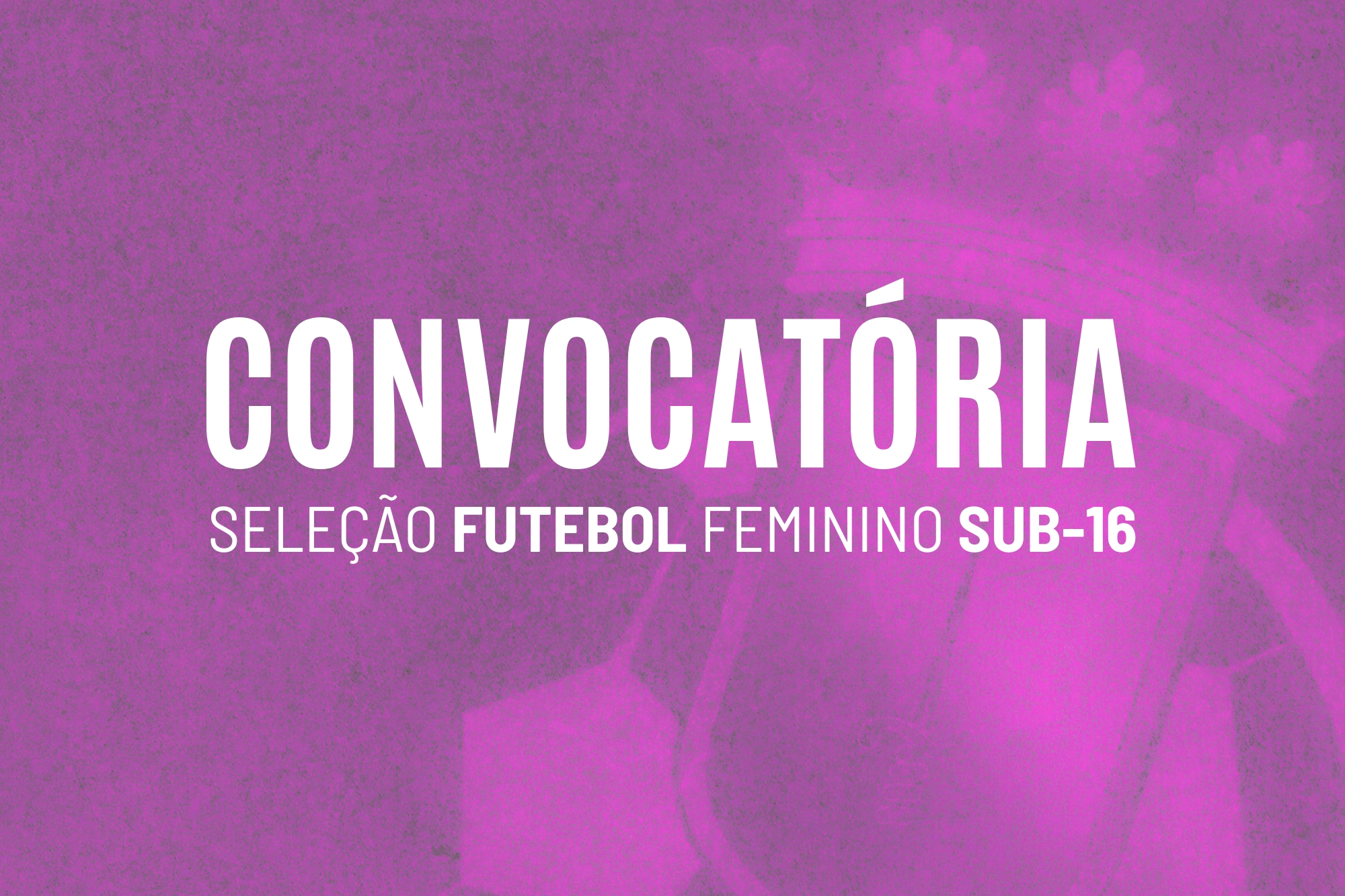 Convocatória | Centro de Formação de Futebol Feminino 